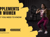 Supplements for Women - What You Need to Know