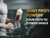 Whey Protein Powder - Your Path to Fitness Goals