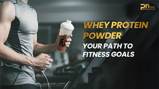 Whey Protein Powder - Your Path to Fitness Goals